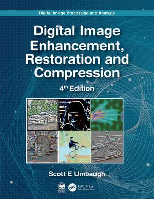 Digital Image Processing and Analysis: Digital Image Enhancement, Restoration and Compression de Scott E Umbaugh