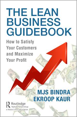 The Lean Business Guidebook: How to Satisfy Your Customers and Maximize Your Profit de MJS Bindra