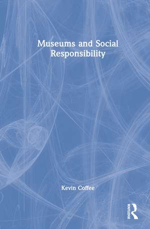 Museums and Social Responsibility de Kevin Coffee