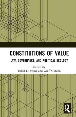 Constitutions of Value: Law, Governance, and Political Ecology de Isabel Feichtner