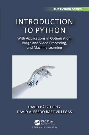 Introduction to Python: With Applications in Optimization, Image and Video Processing, and Machine Learning de David Báez-López