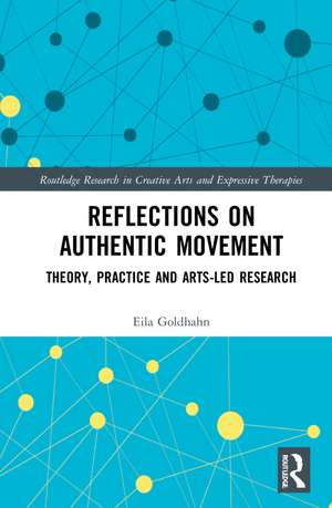 Reflections on Authentic Movement: Theory, Practice and Arts-Led Research de Eila Goldhahn