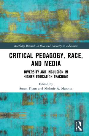 Critical Pedagogy, Race, and Media: Diversity and Inclusion in Higher Education Teaching de Susan Flynn