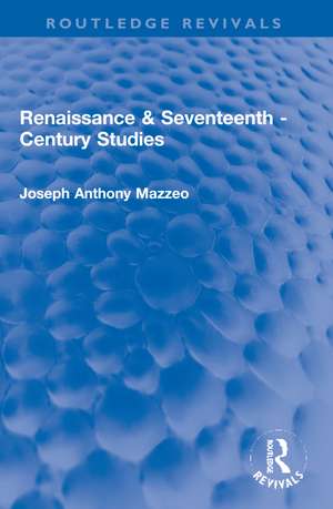 Renaissance & Seventeenth - Century Studies de Joseph Anthony Mazzeo