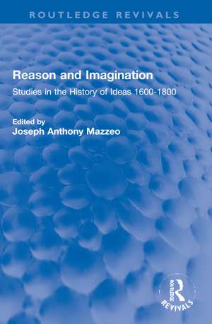 Reason and Imagination: Studies in the History of Ideas 1600-1800 de Joseph Anthony Mazzeo