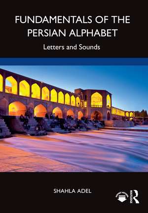 Fundamentals of the Persian Alphabet: Letters and Sounds de Shahla Adel