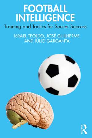 Football Intelligence: Training and Tactics for Soccer Success de Israel Teoldo