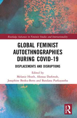 Global Feminist Autoethnographies During COVID-19: Displacements and Disruptions de Melanie Heath