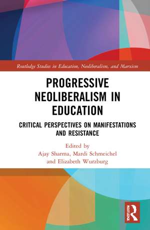 Progressive Neoliberalism in Education: Critical Perspectives on Manifestations and Resistance de Ajay Sharma