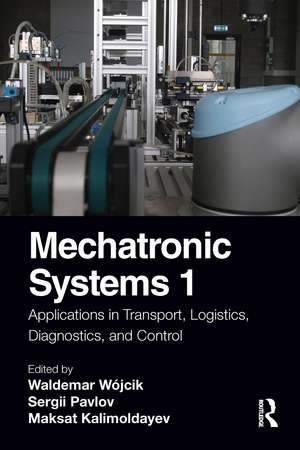 Mechatronic Systems 1: Applications in Transport, Logistics, Diagnostics, and Control de Waldemar Wójcik