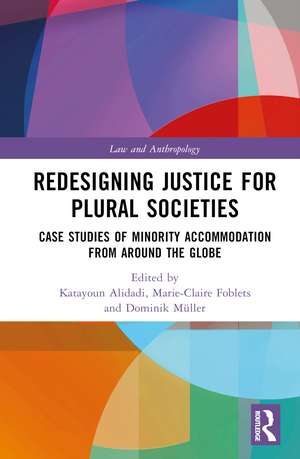 Redesigning Justice for Plural Societies: Case Studies of Minority Accommodation from around the Globe de Katayoun Alidadi