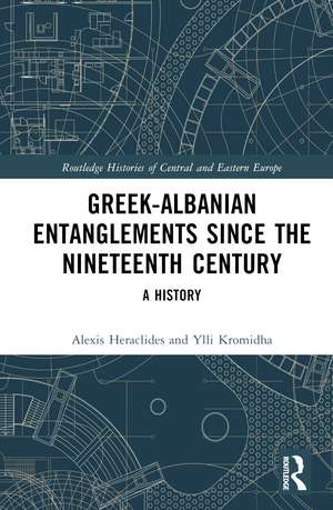 Greek-Albanian Entanglements since the Nineteenth Century: A History de Alexis Heraclides