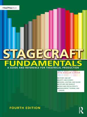 Stagecraft Fundamentals: A Guide and Reference for Theatrical Production de Rita Kogler Carver