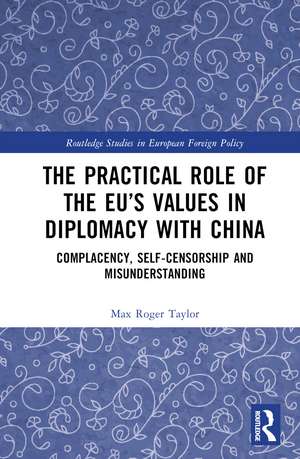 The Practical Role of The EU’s Values in Diplomacy with China: Complacency, Self-Censorship and Misunderstanding de Max Roger Taylor