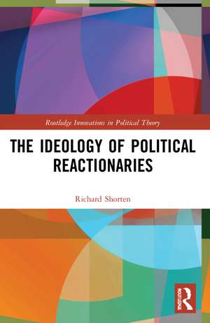 The Ideology of Political Reactionaries de Richard Shorten