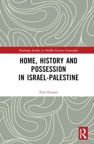 Home, History and Possession in Israel-Palestine de Tovi Fenster