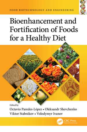 Bioenhancement and Fortification of Foods for a Healthy Diet de Octavio Paredes-López