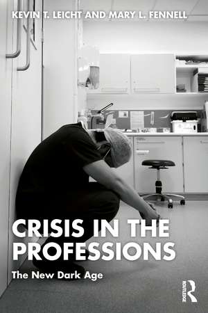 Crisis in the Professions: The New Dark Age de Kevin T Leicht