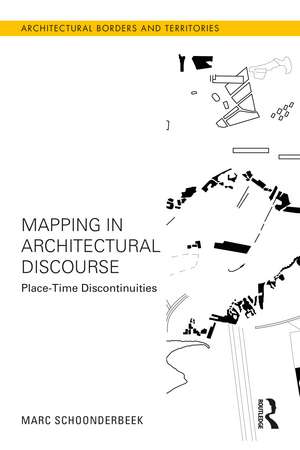 Mapping in Architectural Discourse: Place-Time Discontinuities de Marc Schoonderbeek