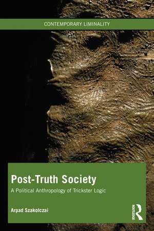 Post-Truth Society: A Political Anthropology of Trickster Logic de Arpad Szakolczai