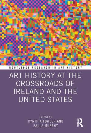 Art History at the Crossroads of Ireland and the United States de Cynthia Fowler