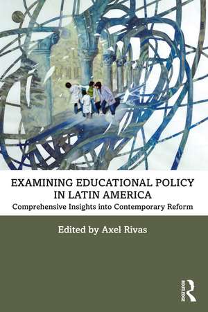 Examining Educational Policy in Latin America: Comprehensive Insights into Contemporary Reform de Axel Rivas