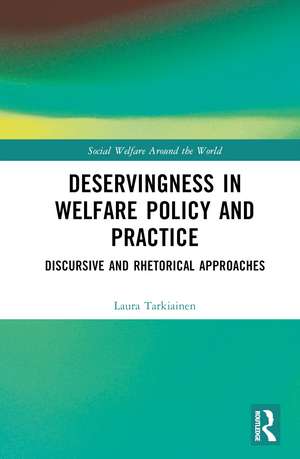 Deservingness in Welfare Policy and Practice: Discursive and Rhetorical Approaches de Laura Tarkiainen