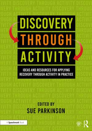 Discovery Through Activity: Ideas and Resources for Applying Recovery Through Activity in Practice de Sue Parkinson