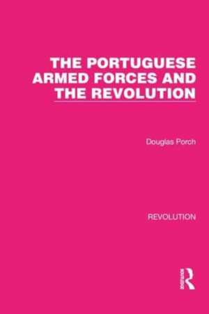 The Portuguese Armed Forces and the Revolution de Douglas Porch