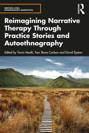 Reimagining Narrative Therapy Through Practice Stories and Autoethnography de Travis Heath