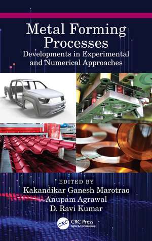 Metal Forming Processes: Developments in Experimental and Numerical Approaches de Kakandikar Ganesh Marotrao