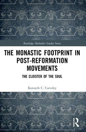 The Monastic Footprint in Post-Reformation Movements: The Cloister of the Soul de Kenneth C. Carveley