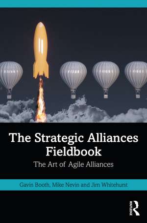 The Strategic Alliances Fieldbook: The Art of Agile Alliances de Gavin Booth