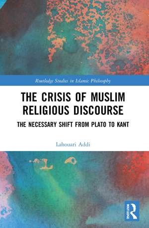 The Crisis of Muslim Religious Discourse: The Necessary Shift from Plato to Kant de Lahouari Addi