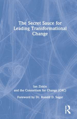 The Secret Sauce for Leading Transformational Change de Ian Ziskin