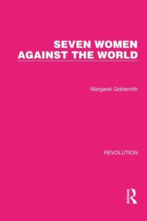 Seven Women Against the World de Margaret Goldsmith