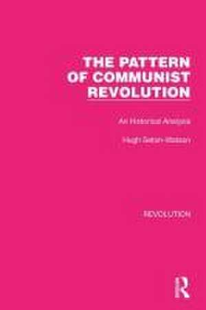 The Pattern of Communist Revolution: An Historical Analysis de Hugh Seton-Watson