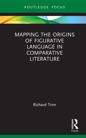 Mapping the Origins of Figurative Language in Comparative Literature de Richard Trim