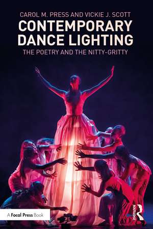 Contemporary Dance Lighting: The Poetry and the Nitty-Gritty de Carol M. Press