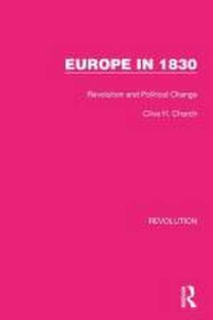 Europe in 1830: Revolution and Political Change de Clive H. Church