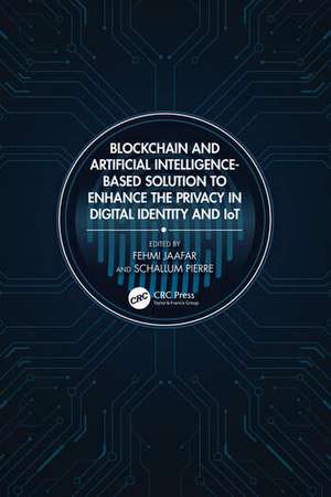 Blockchain and Artificial Intelligence-Based Solution to Enhance the Privacy in Digital Identity and IoT de Fehmi Jaafar