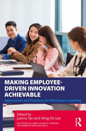 Making Employee-Driven Innovation Achievable: Approaches and Practices for Workplace Learning de Justina Tan