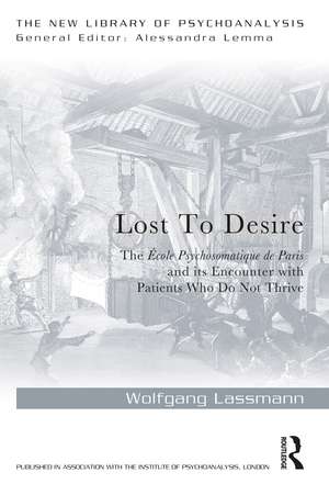 Lost to Desire: The École Psychosomatique de Paris and its Encounter With Patients Who Do Not Thrive de Wolfgang Lassmann