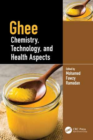 Ghee: Chemistry, Technology, and Health Aspects de Mohamed Fawzy Ramadan