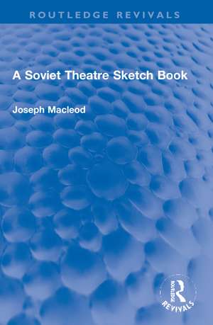 A Soviet Theatre Sketch Book de Joseph Macleod