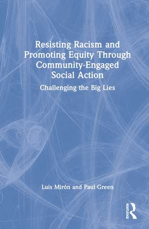 Resisting Racism and Promoting Equity Through Community-Engaged Social Action: Challenging the Big Lies de Luis Mirón