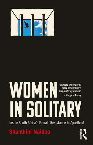 Women in Solitary: Inside South Africa's Female Resistance to Apartheid de Shanthini Naidoo