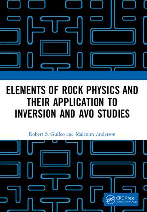 Elements of Rock Physics and Their Application to Inversion and AVO Studies de Robert S. Gullco