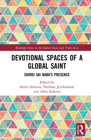 Devotional Spaces of a Global Saint: Shirdi Sai Baba's Presence de Smriti Srinivas