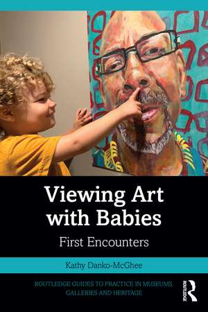 Viewing Art with Babies: First Encounters de Kathy Danko-McGhee